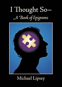 I Thought So: A Book of Epigrams (Paperback)