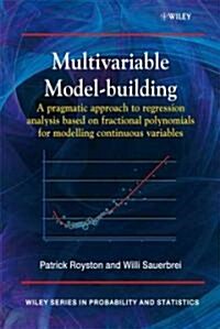 Multivariable Model - Building: A Pragmatic Approach to Regression Anaylsis Based on Fractional Polynomials for Modelling Continuous Variables (Hardcover)