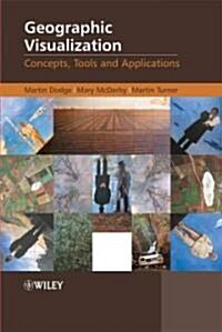 Geographic Visualization: Concepts, Tools and Applications (Hardcover)