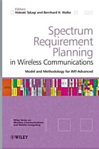 Spectrum Requirement Planning in Wireless Communications: Model and Methodology for Imt - Advanced (Hardcover)