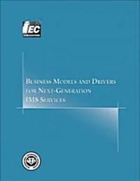 Business Models and Drivers for Next-generation Ims Services (Paperback)