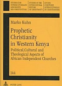 Prophetic Christianity in Western Kenya: Political, Cultural and Theological Aspects of African Independent Churches (Paperback)