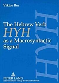 The Hebrew Verb 첞yh?as a Macrosyntactic Signal: The Case of 첳ayhy?and the Infinitive with Prepositions 첕et?and 첢af?in Narrative Texts (Paperback)