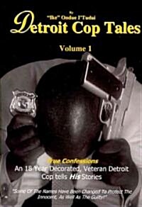 Detroit Cop Tales: Volume 1 True Confessions (Paperback)