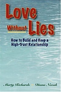 Love Without Lies: How to Build and Keep a High Trust Relationship (Paperback)