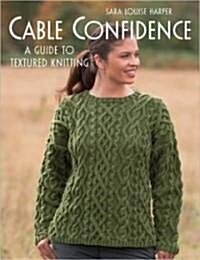 Cable Confidence: A Guide to Textured Knitting Print on Demand Edition (Paperback)