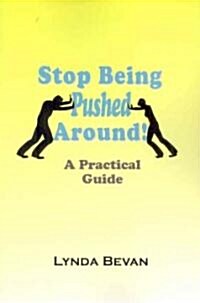 Stop Being Pushed Around!: A Practical Guide (Paperback)