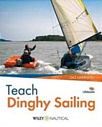 Teach Dinghy Sailing: Learn to Communicate Effectively & Get Your Students Sailing! (Paperback)