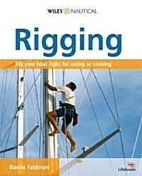 Rigging: Everything You Always Wanted to Know about the Ropes and the Rigging, the Winches and the Mast of a Cruising or Racing                        (Paperback)