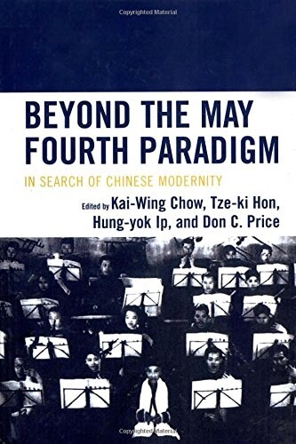 Beyond the May Fourth Paradigm: In Search of Chinese Modernity (Hardcover)