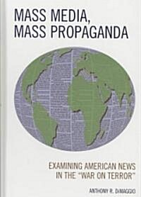 Mass Media, Mass Propaganda: Understanding the News in the War on Terror (Hardcover)