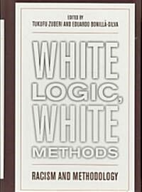 White Logic, White Methods: Racism and Methodology (Hardcover)