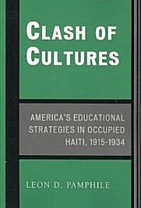 Clash of Cultures: Americas Educational Strategies in Occupied Haiti, 1915-1934 (Paperback)