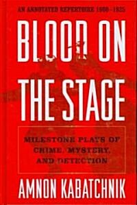 Blood on the Stage: Milestone Plays of Crime, Mystery, and Detection (Hardcover)