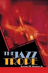 The Jazz Trope: A Theory of African American Literary and Vernacular Culture (Paperback)