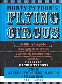 Monty Pythons Flying Circus: An Utterly Complete, Thoroughly Unillustrated, Absolutely Unauthorized Guide to Possibly All the References (Hardcover)