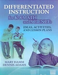 Differentiated Instruction for K-8 Math and Science : Ideas, Activities, and Lesson Plans (Paperback)