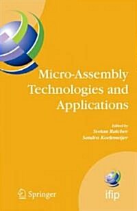 Micro-Assembly Technologies and Applications: Ifip Tc5 Wg5.5 Fourth International Precision Assembly Seminar (Ipas2008) Chamonix, France, February 10 (Hardcover, 2008)