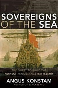 Sovereigns of the Sea : The Quest to Build the Perfect Renaissance Battleship (Hardcover)
