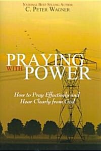 Praying with Power: How to Prayer Effectively and Hear Clearly from God (Paperback)