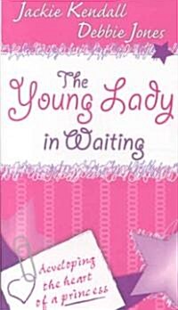 The Young Lady in Waiting: Developing the Heart of a Princess (Paperback)