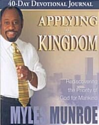 Applying the Kingdom 40-Day Devotional Journal: Rediscovering the Priority of God for Mankind (Paperback)