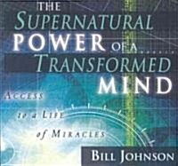 The Supernatural Power of a Transformed Mind: Access to a Life of Miracles (Audio CD)