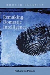 Remaking Domestic Intelligence: Volume 541 (Hardcover)