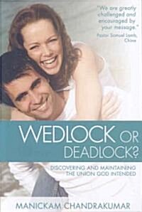 Wedlock or Deadlock?: Discovering and Maintaining the Union God Intended (Paperback)