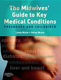 The Midwives Guide to Key Medical Conditions (Paperback, 1st)