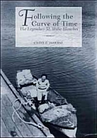 Following the Curve of Time: The Legendary M. Wylie Blanchet (Hardcover)