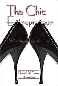 The Chic Entrepreneur: Put Your Business in Higher Heels (Paperback)
