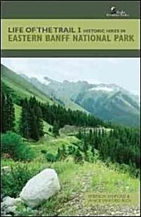 Life of the Trail 1: Historic Hikes in Eastern Banff National Park (Paperback)