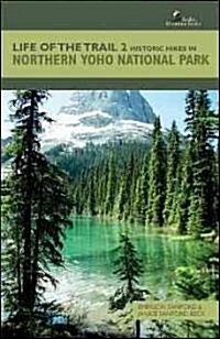 Life of the Trail 2: Historic Hikes in Northern Yoho National Park (Paperback)