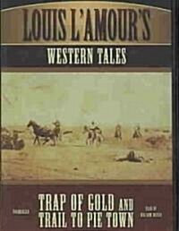 Louis LAmours Western Tales: Trap of Gold and Trail to Pie Town (Audio CD)
