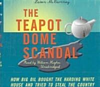 The Teapot Dome Scandal: How Big Oil Bought the Harding White House and Tried to Steal the Country (Audio CD)