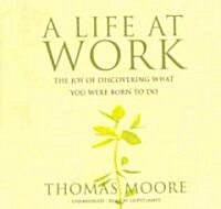 A Life at Work: The Joy of Discovering What You Were Born to Do (Audio CD)