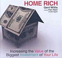 Home Rich: Increasing the Value of the Biggest Investment of Your Life (Audio CD)