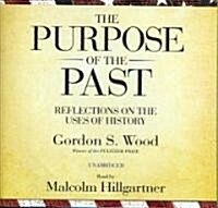 The Purpose of the Past: Reflections on the Uses of History (Audio CD)