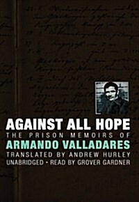 Against All Hope: The Prison Memoirs of Armando Valladares (MP3 CD)