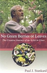 No Green Berries or Leaves: The Creative Journey of an Artist in Glass (Paperback)