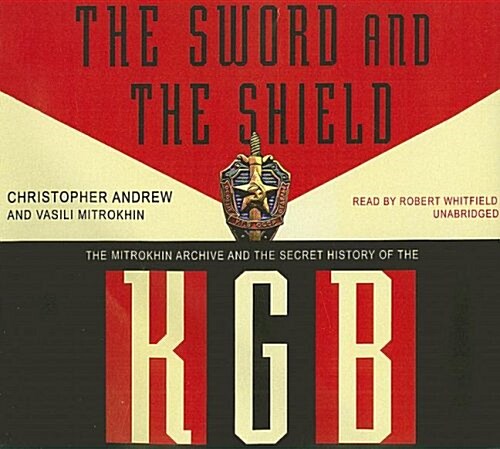 The Sword and the Shield: The Mitrokhin Archive and the Secret History of the KGB (Audio CD)