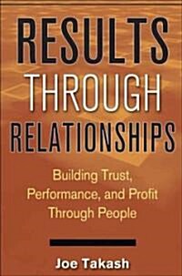 [중고] Results Through Relationships: Building Trust, Performance, and Profit Through People (Hardcover)