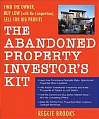 The Abandoned Property Investors Kit: Find the Owner, Buy Low (with No Competition), Sell for Big Profits (Paperback)