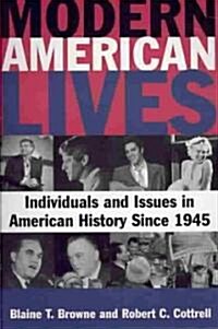 Modern American Lives: Individuals and Issues in American History Since 1945 : Individuals and Issues in American History Since 1945 (Paperback)