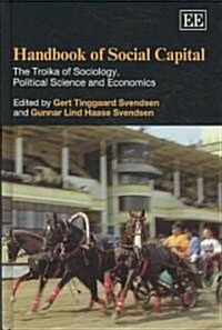 Handbook of Social Capital : The Troika of Sociology, Political Science and Economics (Hardcover)