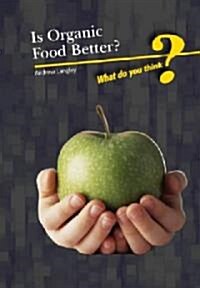 Is Organic Food Better? (Library)