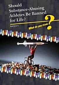 Should Substance-Using Athletes Be Banned for Life? (Library Binding)