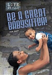 Be a Great Babysitter! (Library Binding)