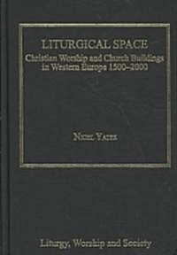 Liturgical Space : Christian Worship and Church Buildings in Western Europe 1500-2000 (Hardcover)